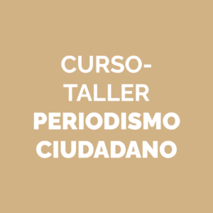 Curso-Taller de Periodismo Ciudadano